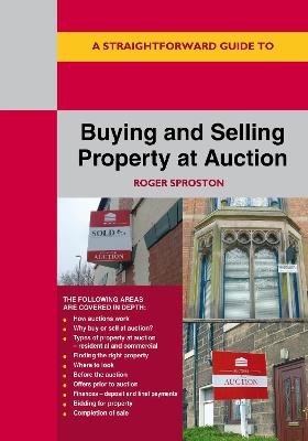 A Straightforward Guide to Buying and Selling Property at Auction: Revised Edition - Roger Sproston - cover