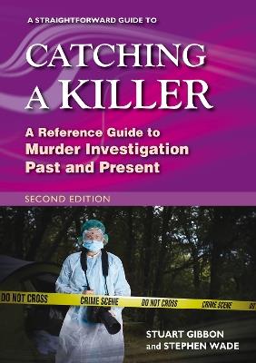 A Straightforward Guide to Catching a Killer: Second Edition - Stuart Gibbon,Stephen Wade - cover