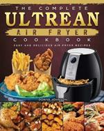 The Complete Ultrean Air Fryer Cookbook: Easy and Delicious Air Fryer Recipes