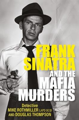Frank Sinatra and the Mafia Murders - Douglas Thompson,Mike Rothmiller - cover