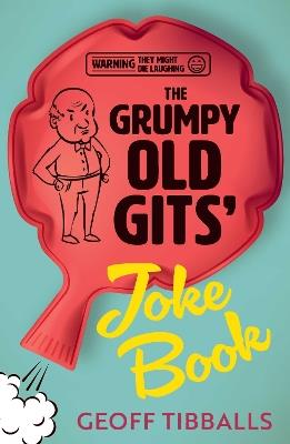 The Grumpy Old Gits' Joke Book (Warning: They might die laughing) - Geoff Tibballs - cover