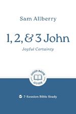 1, 2, and 3 John: Joyful Certainty: 7-Session Bible Study