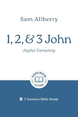 1, 2, and 3 John: Joyful Certainty: 7-Session Bible Study - Sam Allberry - cover