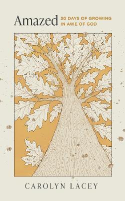 Amazed: 30 Days of Growing in Awe of God - Carolyn Lacey - cover