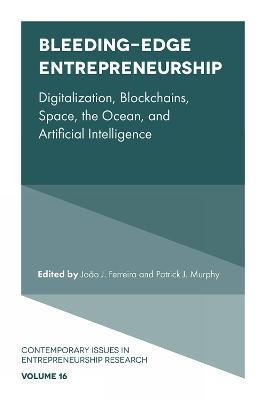 Bleeding-Edge Entrepreneurship: Digitalization, Blockchains, Space, the Ocean, and Artificial Intelligence - cover