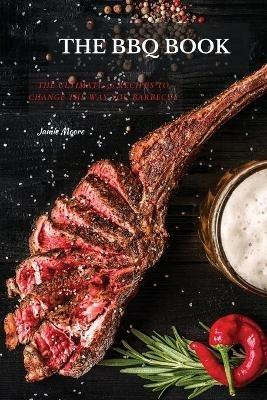 The BBQ Books: The Ultimate 50 Recipes to change the way you barbecue - Jamie Moore - cover