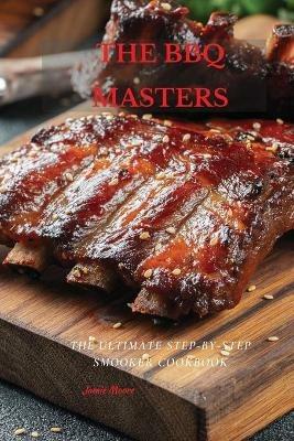 The BBQ Masters: The Ultimate Step-By-Step Smooker Cookbook - Jamie Moore - cover