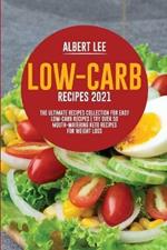 Low-Carb Recipes 2021: The Ultimate Recipes Collection for Easy Low-Carb Recipes Try Over 50 Mouth-Watering Keto Recipes For Weight Loss