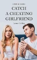 Libro in inglese Couple Issues - Catch a Cheating Girlfriend: Find Out if Your Partner Is Cheating on You, Tricks to Find Infidelity  - Leonor Collins