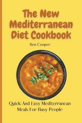 The New Mediterranean Diet Cookbook: Quick And Easy Mediterranean Meals For Busy People - Ben Cooper - cover