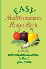 Easy Mediterranean Recipe Book: Quick and Delicious Meals to Boost Your Health