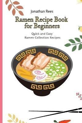Ramen Recipe Book for Beginners: Quick and Easy Ramen Collection Recipes - Jonathan Rees - cover