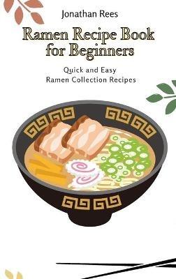 Ramen Recipe Book for Beginners: Quick and Easy Ramen Collection Recipes - Jonathan Rees - cover