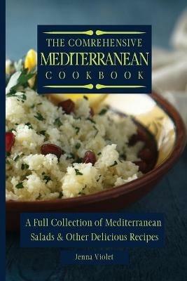 The Comprehensive Mediterranean Cookbook: A Full Collection of Mediterranean Salads & Other Delicious Recipes - Jenna Violet - cover