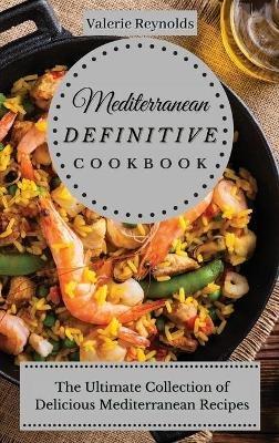 Mediterranean Definitive Cookbook: The Ultimate Collection of Delicious Mediterranean Recipes - Valerie Reynolds - cover