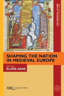 Shaping the Nation in Medieval Europe - cover