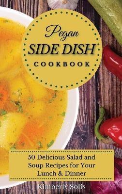Pegan Side Dish Cookbook: 50 delicious salad and soup recipes for your lunch and dinner - Kimberly Solis - cover