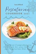 Pescatarian Cookbook 2021: The Most Comprehensive Cookbook for your Seafood and Vegetarian Diet Plan
