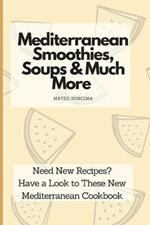 Mediterranean Smoothies, Soups & Much More: Need New Recipes? Have a Look to These New Mediterranean Cookbook