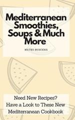 Mediterranean Smoothies, Soups & Much More: Need New Recipes? Have a Look to These New Mediterranean Cookbook