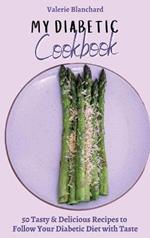 My Diabetic Cookbook: 50 Tasty & Delicious Recipes to Follow Your Diabetic Diet with Taste