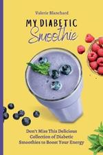 My Diabetic Smoothie: Don't Miss This Delicious Collection of Diabetic Smoothies to Boost Your Energy