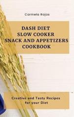 Dash Diet Slow Cooker Snack and Appetizers Cookbook: Creative and Tasty Recipes for your Diet