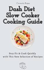 Dash Diet Slow Cooker Cooking Guide: Stay Fit & Cook Quickly with This New Selection of Recipes