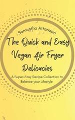 The Quick and Easy Vegan Air Fryer Delicacies: A Super-easy Recipe Collection to Balance your Lifestyle