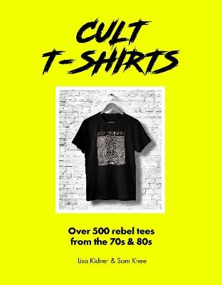 Cult T-Shirts: Over 500 rebel tees from the 70s and 80s - Phoebe Miller,Michael Reach - cover