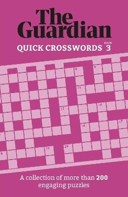The Guardian Quick Crosswords 3: A collection of more than 200 engaging puzzles - The Guardian - cover