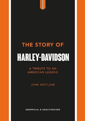 The Story of Harley-Davidson: A Tribute to an American Icon - John Westlake - cover