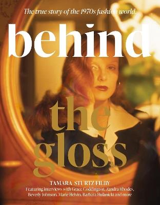 Behind the Gloss: Disco, divas and dressing up. Welcome to the wild world of 1970s fashion - Tamara Sturtz-Filby - cover