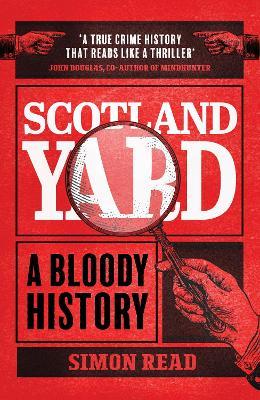 Scotland Yard: A Bloody History - Simon Read - cover