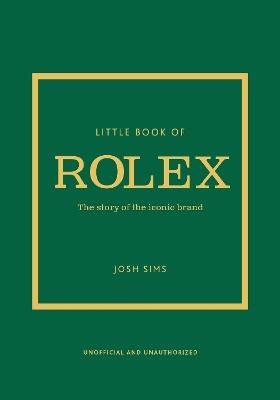 Little Book of Rolex: The story behind the iconic brand - Josh Sims - cover