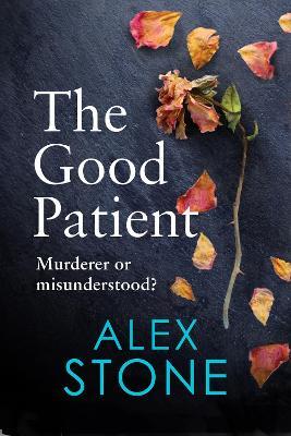 The Good Patient: The unputdownable psychological thriller from bestseller Alex Stone - Alex Stone - cover