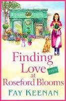 Finding Love at Roseford Blooms: The BRAND NEW escapist, romantic read from Fay Keenan for 2023 - Fay Keenan - cover