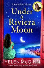 Under a Riviera Moon: A BRAND NEW escapist, unforgettable novel from Saturday Kitchen's Helen McGinn