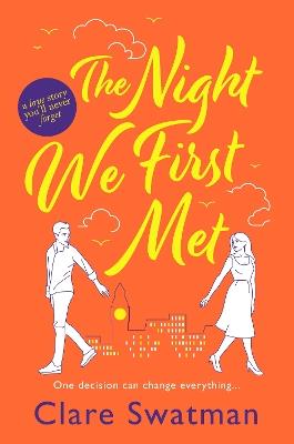 The Night We First Met: An unforgettable love story from the author of Before We Grow Old - Clare Swatman - cover