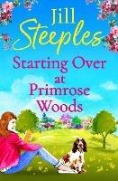 Libro in inglese Starting Over at Primrose Woods: Escape to the countryside for the start of a brand new series from Jill Steeples  - Jill Steeples