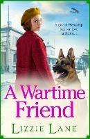 A Wartime Friend: A historical saga you won't be able to put down by Lizzie Lane