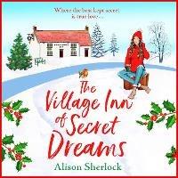 The Village Inn of Secret Dreams: The perfect heartwarming read from Alison Sherlock - Alison Sherlock - cover