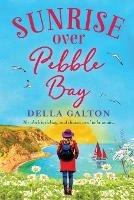 Sunrise Over Pebble Bay: A warm, escapist feel-good read for 2022 - Della Galton - cover