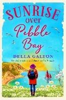 Sunrise Over Pebble Bay: A warm, escapist, feel-good read - Della Galton - cover