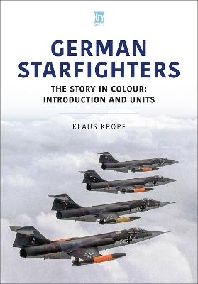 German Starfighters: The Story in Colour: Introduction and Units - Klaus Kropf - cover