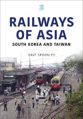 Railways of Asia: South Korea and Taiwan - Dave Spoonley - cover
