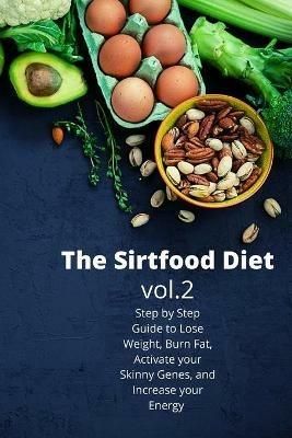 The Sirtfood Diet: Step by Step Guide to Lose Weight, Burn Fat, Activate your Skinny Genes, and Increase your Energy - Harry Fox - cover
