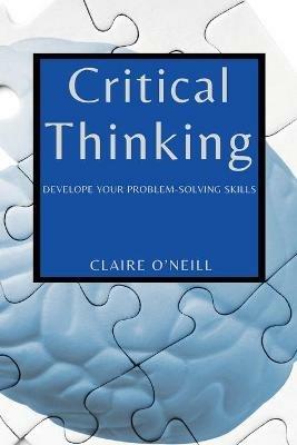 Critical Thinking for Beginners: Develope Your Problem-Solving Skills - Claire O'Neill - cover