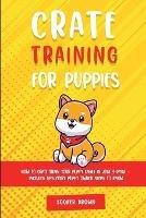 Crate Training for Puppies: How to Crate Train Your Puppy Easily in Just 3 - Booker Brown - cover