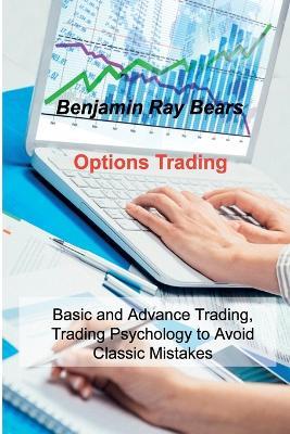 Options Trading: Basic and Advance Trading, Trading Psychology to Avoid Classic Mistakes - Benjamin Ray Bears - cover